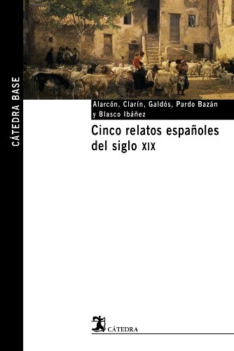 Cinco relatos espaÃ±oles del siglo XIX (CÃ¡tedra base) (Spanish Edition)