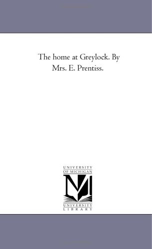 The home at Greylock. By Mrs. E. Prentiss.
