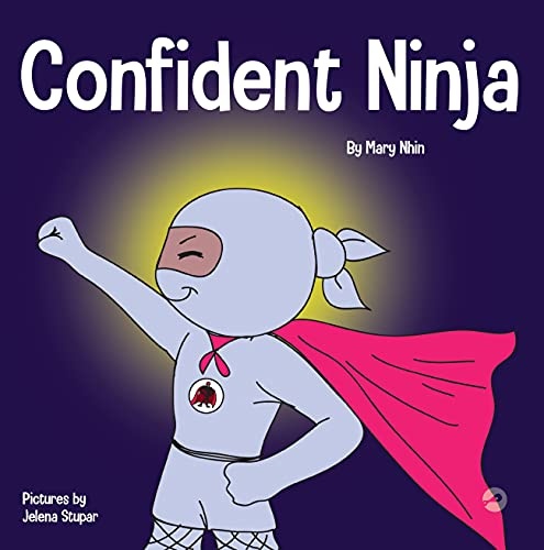 Confident Ninja: A Childrenâs Book About Developing Self Confidence and Self Esteem (Ninja Life Hacks)