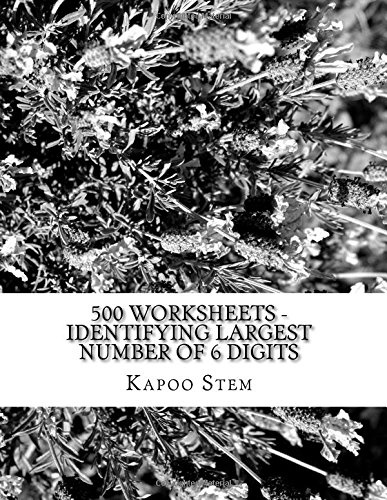 500 Worksheets - Identifying Largest Number of 6 Digits: Math Practice Workbook (500 Days Math Greatest Numbers Series)