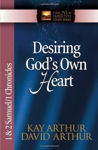 Desiring God's Own Heart: 1 &amp; 2 Samuel &amp; 1 Chronicles (The New Inductive Study Series)