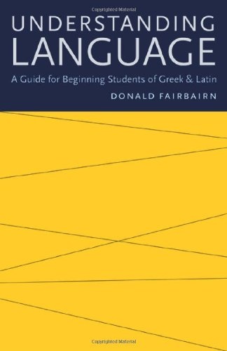 Understanding Language: A Guide for Beginning Students of Greek and Latin
