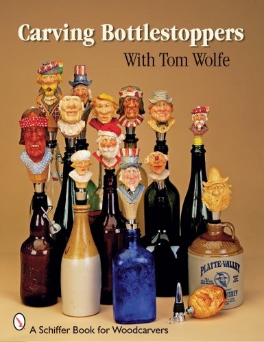 Carving Bottlestoppers with Tom Wolfe (Schiffer Book for Woodcarvers)