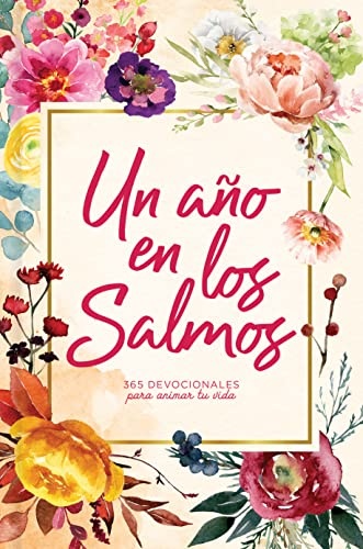 Un aÃ±o en los Salmos: 365 devocionales para tu caminar con Dios (Spanish Edition)