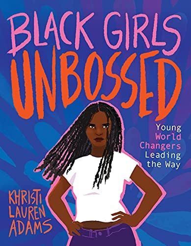 Black Girls Unbossed: Young World Changers Leading the Way (Unbossed, 1)