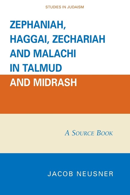 Zephaniah, Haggai, Zechariah, and Malachi in Talmud and Midrash: A Source Book (Studies in Judaism)