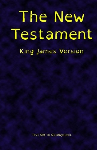 The New Testament, King James Version, Printed in OpenDyslexic