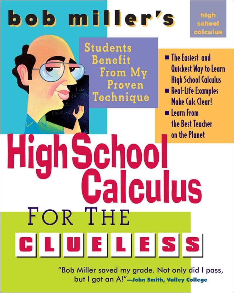 Bob Miller's High School Calc for the Clueless - Honors and AP Calculus AB & BC (Bob Miller's Clueless Series)