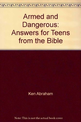 Armed and Dangerous: Answers for Teens from the Bible!