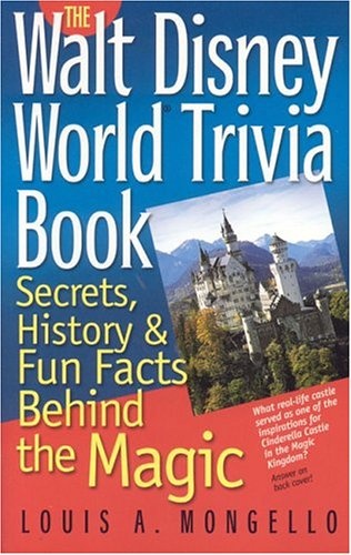 The Walt Disney World Trivia Book: Secrets, History & Fun Facts Behind the Magic (Volume 1)