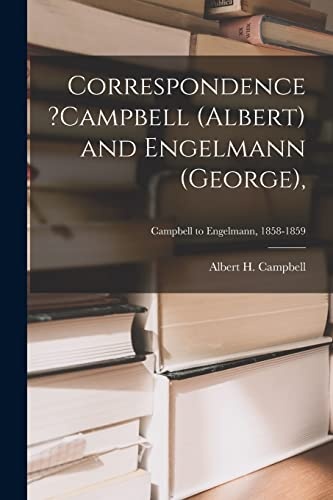 Correspondence ?Campbell (Albert) and Engelmann (George); Campbell to Engelmann, 1858-1859