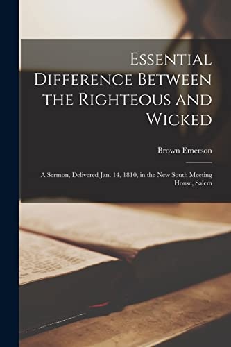 Essential Difference Between the Righteous and Wicked: a Sermon, Delivered Jan. 14, 1810, in the New South Meeting House, Salem
