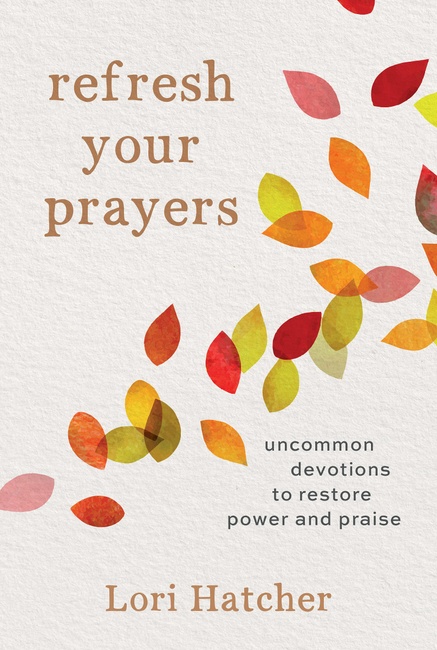 Refresh Your Prayers: Uncommon Devotions to Restore Power and Praise