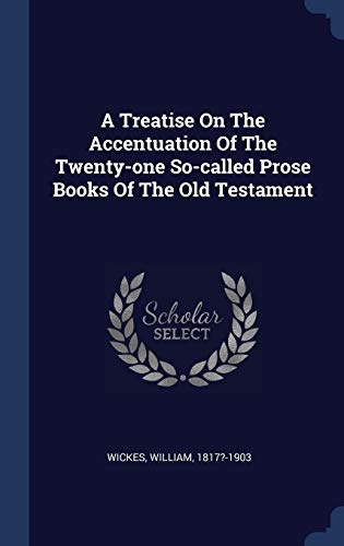 A Treatise On The Accentuation Of The Twenty-one So-called Prose Books Of The Old Testament