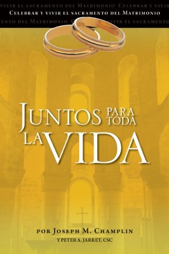 Juntos para toda la vida: Una preparaciÃ³n para la celebraciÃ³n del matrimonio (Celebrar Y Vivir El Sacramento Del Matrimonio) (Spanish Edition)