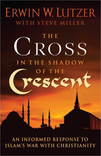 The Cross in the Shadow of the Crescent: An Informed Response to Islamâs War with Christianity