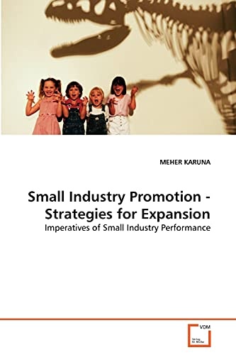 Small Industry Promotion - Strategies for Expansion: Imperatives of Small Industry Performance
