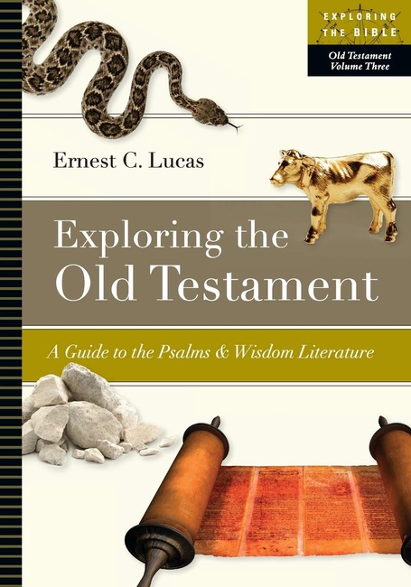 Exploring the Old Testament: A Guide to the Psalms and Wisdom Literature (Exploring the Bible Series, Volume 3)