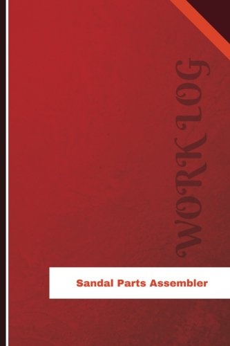 Sandal Parts Assembler Work Log: Work Journal, Work Diary, Log - 126 pages, 6 x 9 inches (Orange Logs/Work Log)