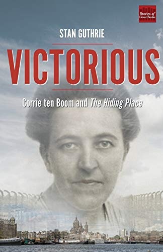 Victorious: Corrie ten Boom and The Hiding Place (Volume 1)