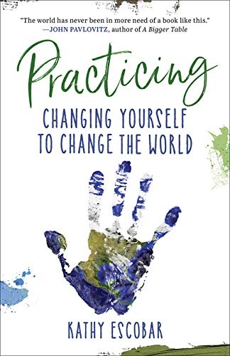 Practicing: Changing Yourself to Change the World