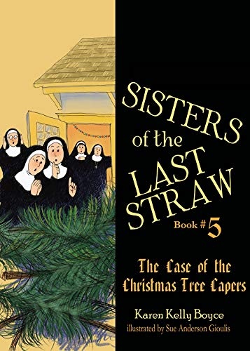 Sisters of the Last Straw Vol 5: The Case of the Christmas Tree Capers (Volume 5)