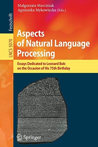 Aspects of Natural Language Processing: Essays Dedicated to Leonard Bolc on the Occasion of His 75th Birthday (Lecture Notes in Computer Science (5070))