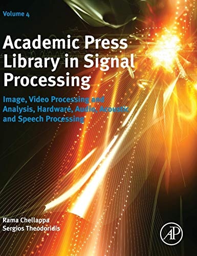 Academic Press Library in Signal Processing: Image, Video Processing and Analysis, Hardware, Audio, Acoustic and Speech Processing (Volume 4) (Academic Press Library in Signal Processing, Volume 4)