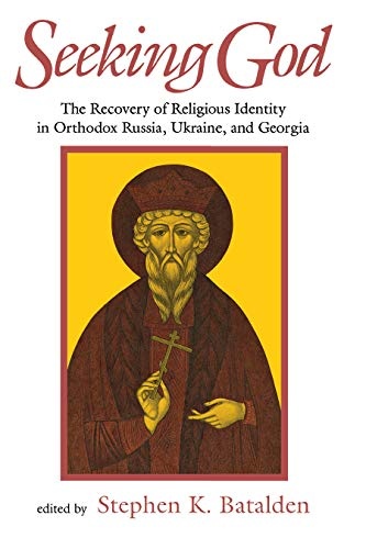Seeking God: The Recovery of Religious Identity in Orthodox Russia, Ukraine, and Georgia (NIU Series in Slavic, East European, and Eurasian Studies)