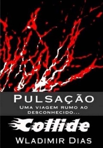 PulsaÃ§Ã£o: Uma viagem rumo ao desconhecido...: Collide (Portuguese Edition)