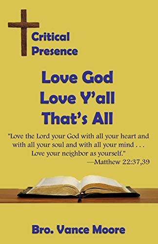 Critical Presence: Love God, Love Yâall, Thatâs All