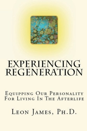 Experiencing Regeneration: Equipping Our Personality For Living In The Afterlife