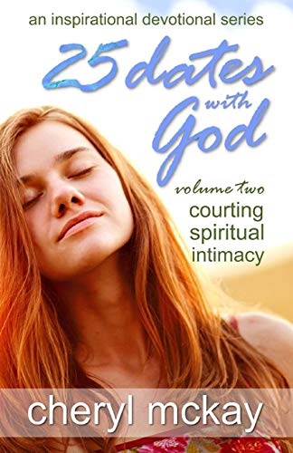 25 Dates With God - Volume Two: Courting Spiritual Intimacy (An Inspirational Devotional Series)