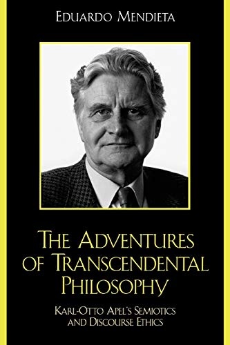 The Adventures of Transcendental Philosophy: Karl-Otto Apel's Semiotics and Discourse Ethics (New Critical Theory)