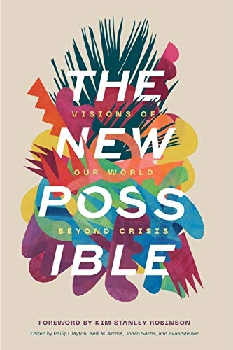 The New Possible: Visions of Our World beyond Crisis