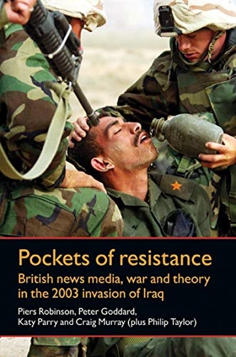Pockets of resistance: British news media, war and theory in the 2003 invasion of Iraq