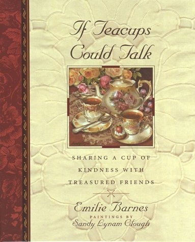 If Teacups Could Talk: Sharing a Cup of Kindness with Treasured Friends (Teatime Pleasures)