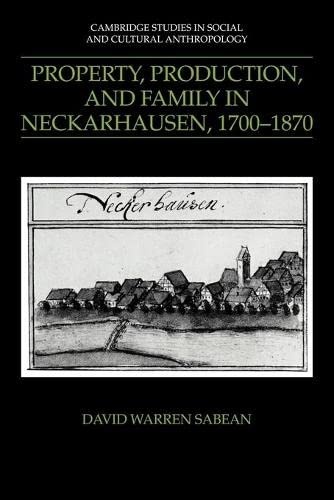 Property, Production, and Family in Neckarhausen, 1700â1870 (Cambridge Studies in Social and Cultural Anthropology, Series Number 73)