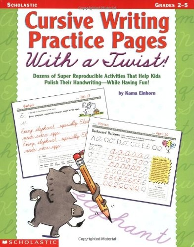 Cursive Writing Practice Pages With A Twist!: Dozens of Super Reproducible Activities That Help Kids Polish Their Handwriting - While Having Fun!
