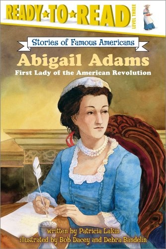 Abigail Adams: First Lady of the American Revolution (Ready-to-Read Stories of Famous Americans)