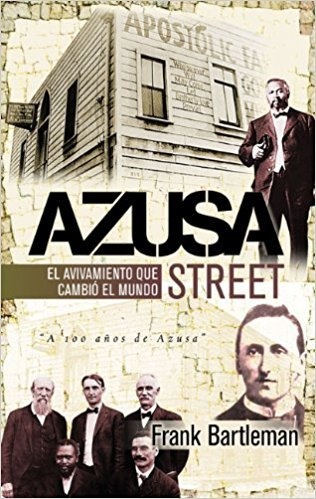 Azusa Street El principio del pentecostalismo en el siglo xx