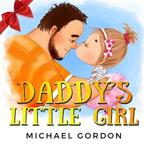 Daddy's Little Girl: (Childrens book about a Cute Girl and her Superhero Dad) (Family Life)