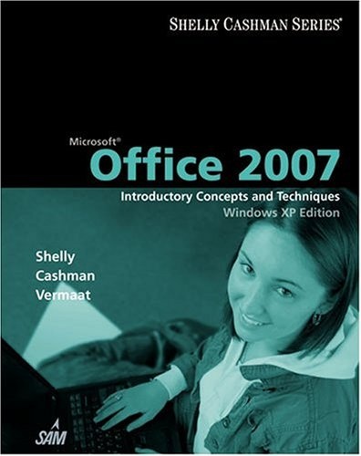 Microsoft Office 2007: Introductory Concepts and Techniques, Windows XP Edition (Shelly Cashman)