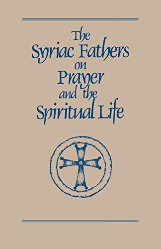 The Syriac Fathers on Prayer and the Spiritual Life (Cistercian Studies)