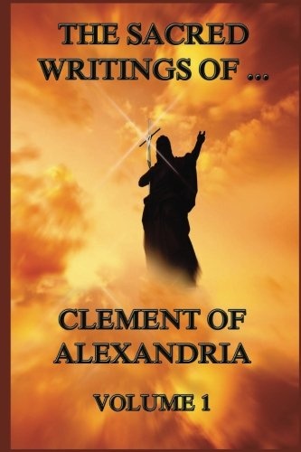 The Sacred Writings of Clement of Alexandria, Volume 1