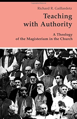 Teaching with Authority: A Theology of the Magisterium in the Church (Theology and Life Series)