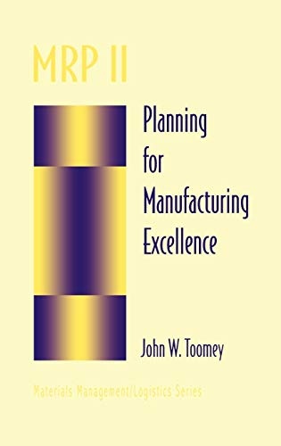MRP II: Planning for Manufacturing Excellence (Chapman & Hall Materials Management/Logistics Series)