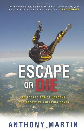 Escape or Die: An Escape Artist Unlocks the Secret to Cheating Death