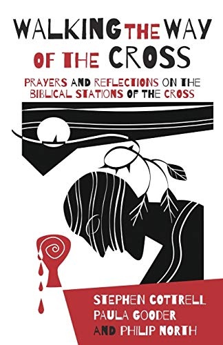 Walking the Way of the Cross: Prayers and reflections on the biblical stations of the cross