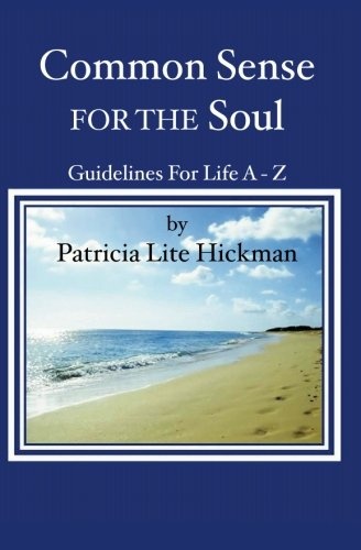 Common Sense For The Soul: Guidelines For Life A - Z